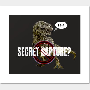 No Secret Rapture T-Rex 10-4 affirmative Posters and Art